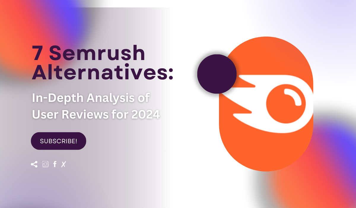7 Best SEMrush Alternatives: In-Depth Analysis of User Reviews for 2024